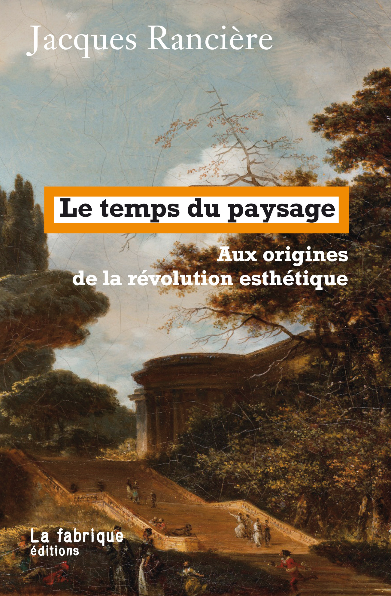 LE TEMPS DU PAYSAGE - Jacques Rancière - FABRIQUE