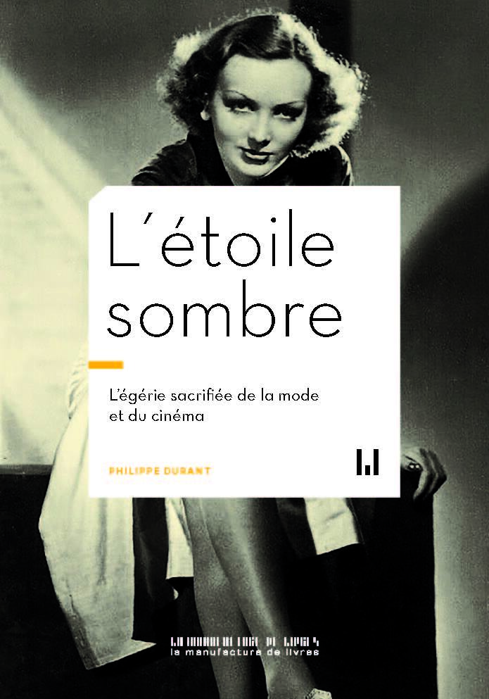 L-ETOILE SOMBRE - L EGERIE SACRIFIEE DE LA MODE ET DU CINEMA - Philippe Durant - MANUFACTURE LIV