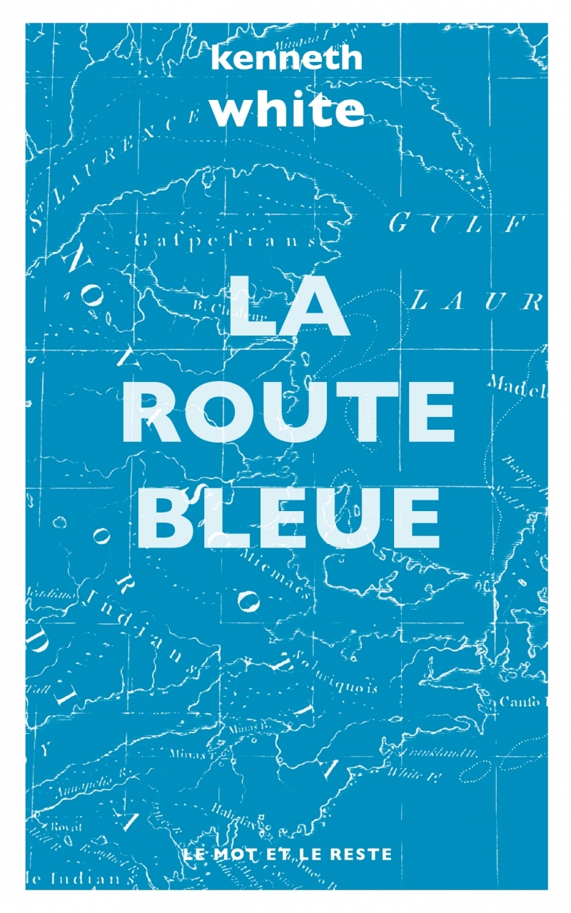 LA ROUTE BLEUE - Kenneth White - MOT ET LE RESTE