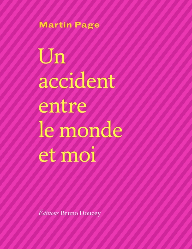 UN ACCIDENT ENTRE LE MONDE ET MOI - Martin Page - BRUNO DOUCEY