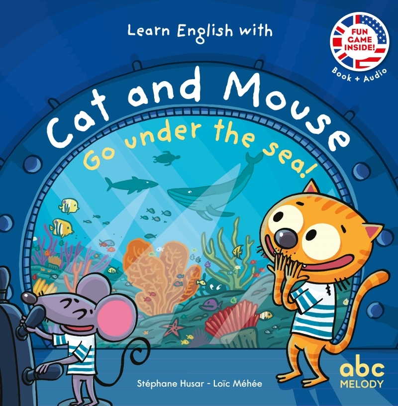 LEARN ENGLISH WITH CAT AND MOUSE - GO UNDER THE SEA - Stéphane HUSAR - ABC MELODY