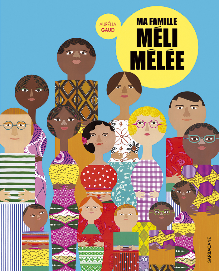 MA FAMILLE MELI-MELEE - Aurélia Gaud - SARBACANE