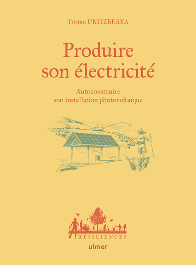 Produire son électricité - Autoconstruire son installation photovoltaïque - Tristan Urtizberea - ULMER