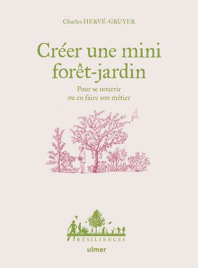 CREER UNE MINI FORET-JARDIN - Charles Hervé-Gruyer - ULMER