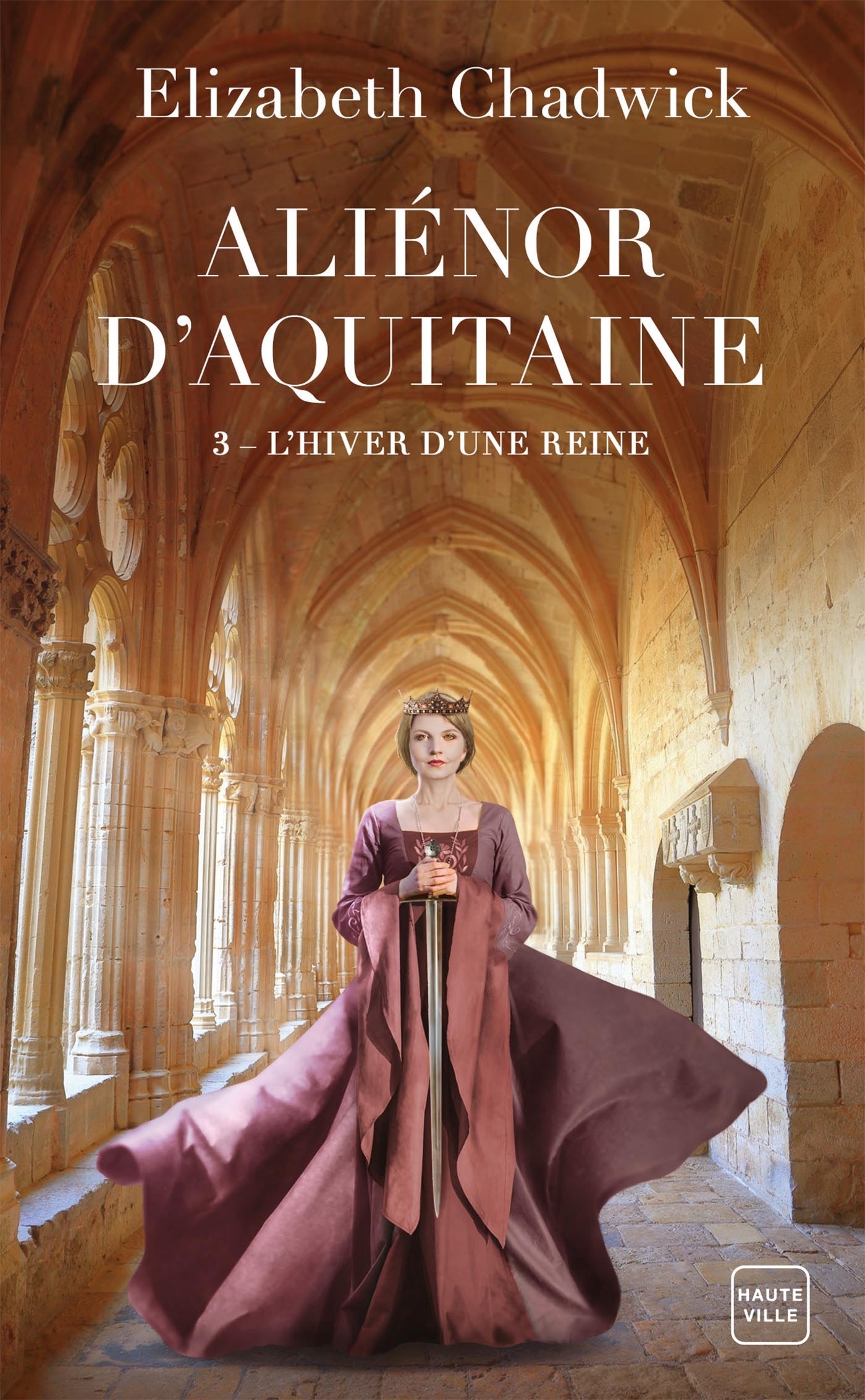 Aliénor d'Aquitaine, T3 : L'Hiver d'une reine - Elizabeth Chadwick - HAUTEVILLE