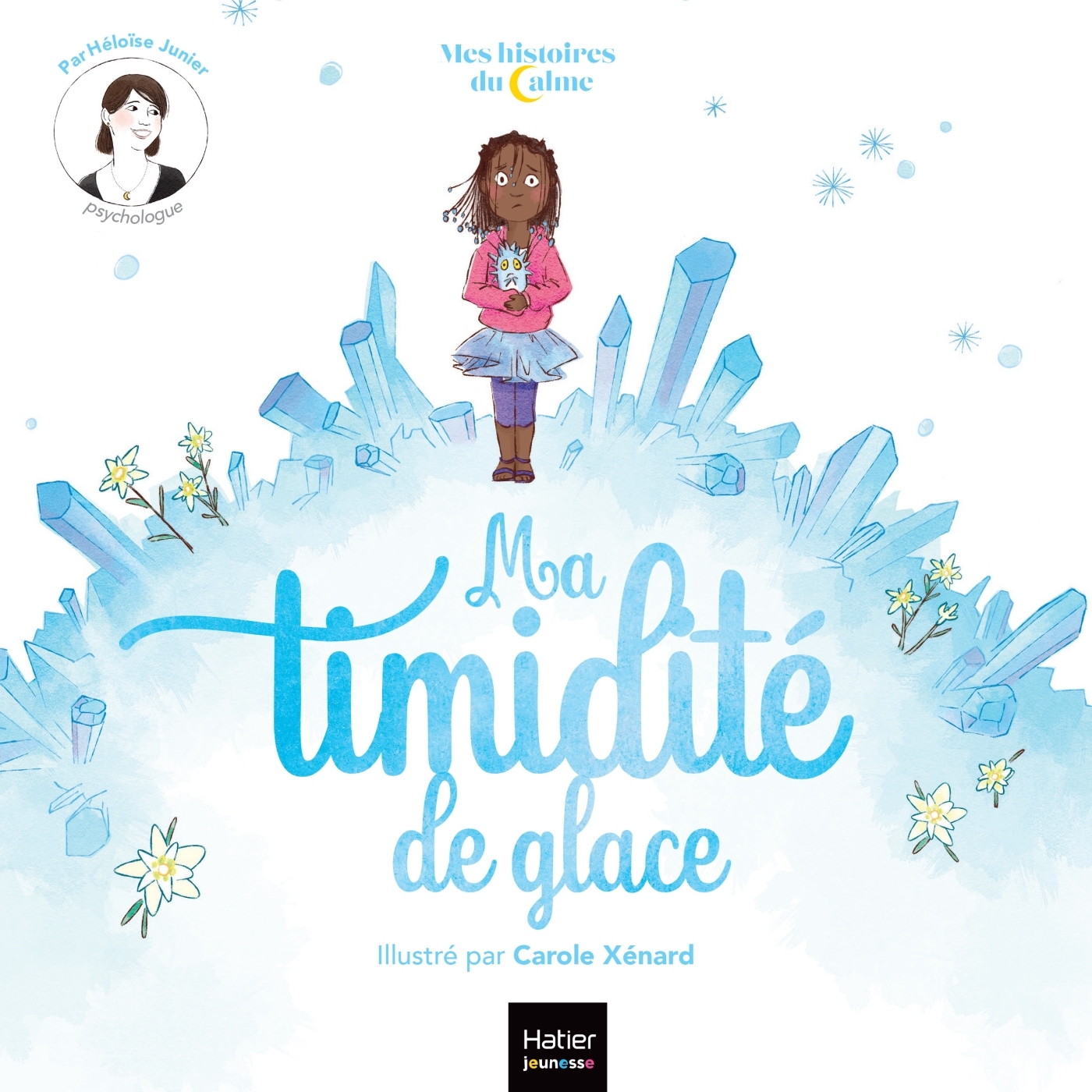 MES HISTOIRES DU CALME - MA TIMIDITE DE GLACE - Héloïse Junier - HATIER JEUNESSE