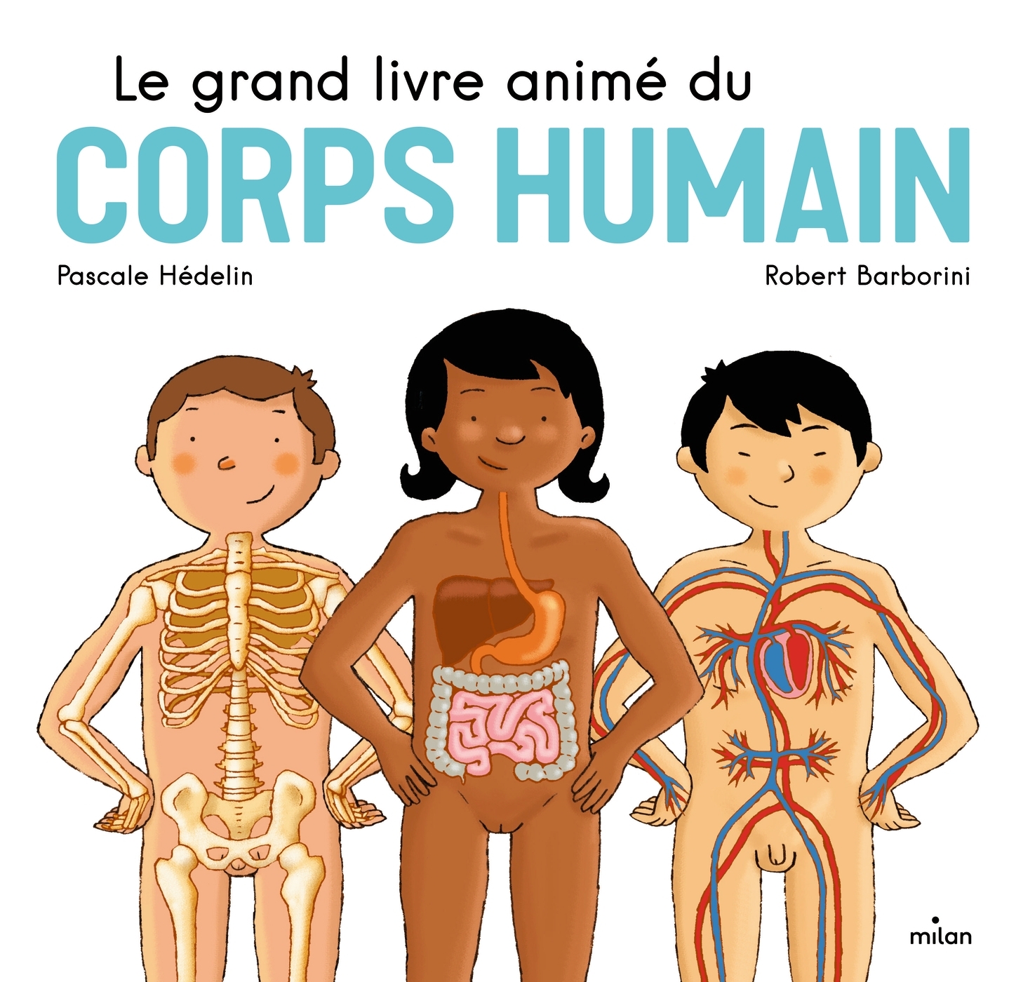 LE GRAND LIVRE ANIME DU CORPS HUMAIN - Pascale Hédelin - MILAN