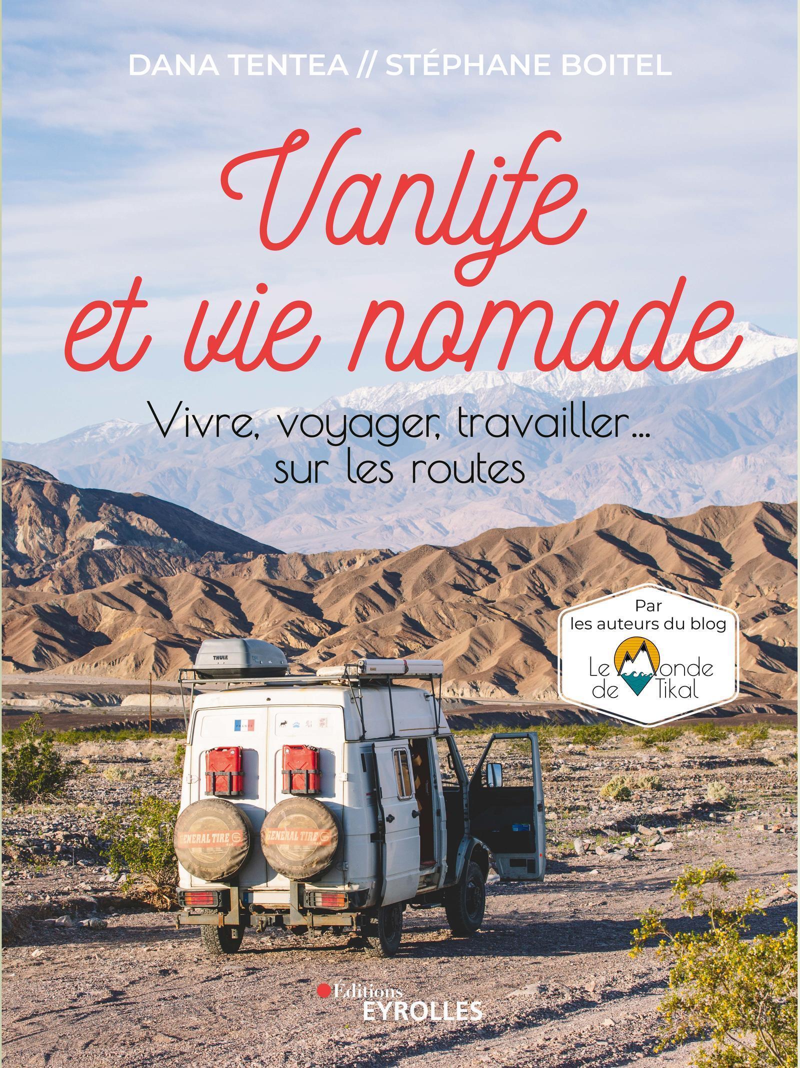 VANLIFE ET VIE NOMADE - VIVRE, VOYAGER, TRAVAILLER... SUR LES ROUTES - Stéphane Boitel - EYROLLES