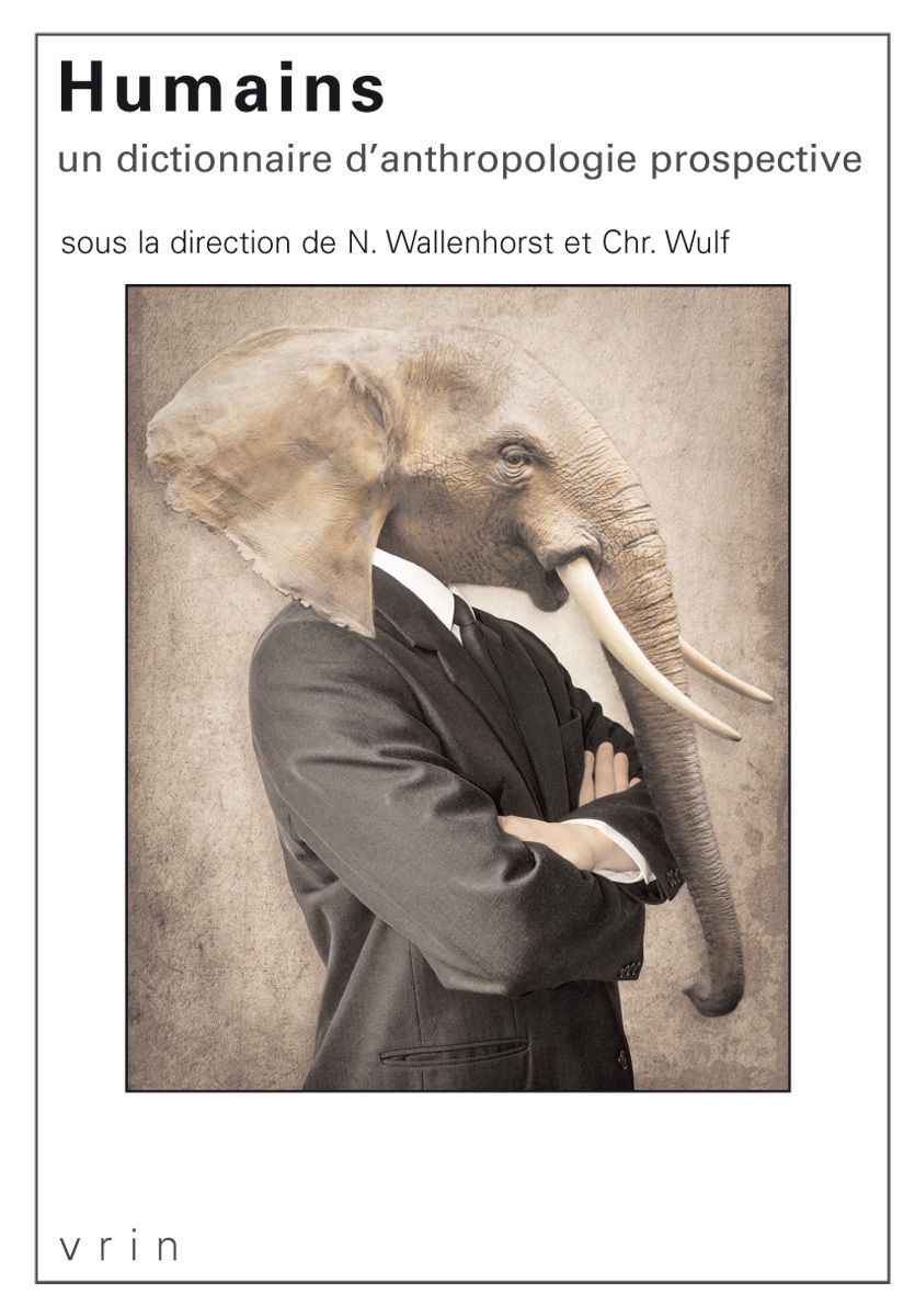 HUMAINS - UN DICTIONNAIRE D-ANTHROPOLOGIE PROSPECTIVE - Nathanaël Wallenhorst - VRIN