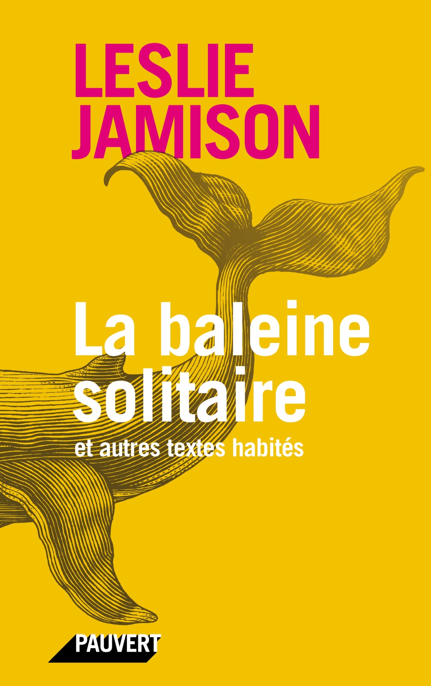 LA BALEINE SOLITAIRE - ET AUTRES TEXTES HABITES - Leslie Jamison - PAUVERT