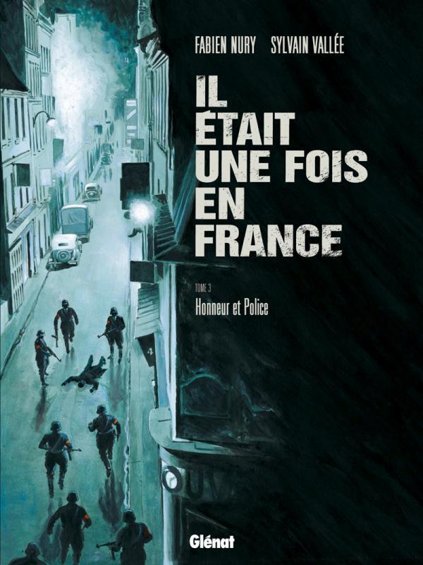 IL ETAIT UNE FOIS EN FRANCE T3 HONNEUR ET POLICE - Fabien Nury - GLENAT