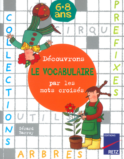 DECOUVRONS LE VOCABULAIRE PAR MOTS CROISES 6-8 ANS - Gérard Barroy - RETZ