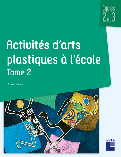 ACTIVITES D-ARTS PLASTIQUES - TOME 2 - VOL02 - Alain Saey - RETZ