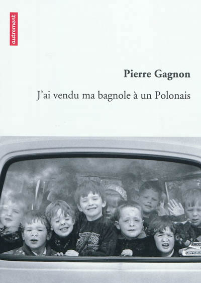 J-AI VENDU MA BAGNOLE A UN POLONAIS - Pierre Gagnon - AUTREMENT