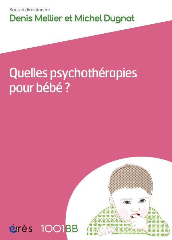 1001 BB 162 - Quelles psychothérapies pour bébé ? -  MELLIER DENIS/DUGNAT MICHEL - ERES