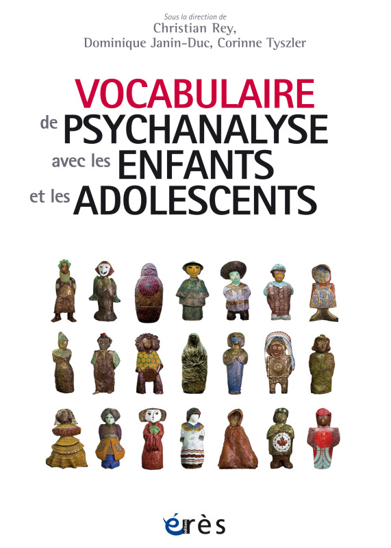 Vocabulaire de psychanalyse avec les enfants et les adolescents - Christian Rey - ERES