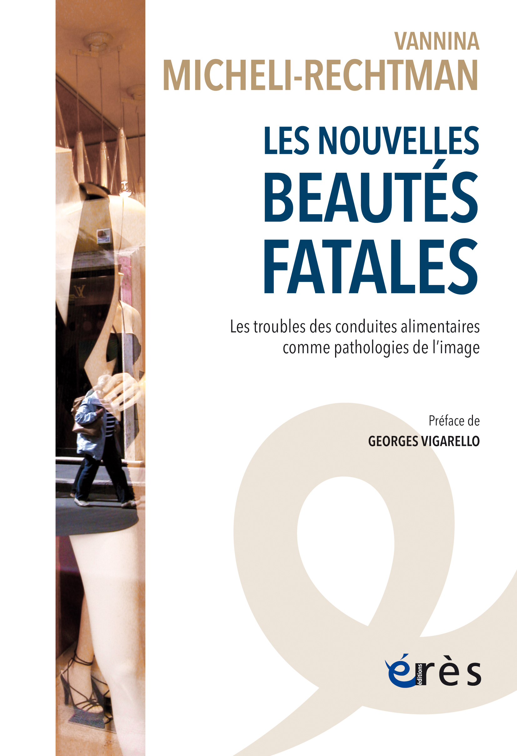 LES NOUVELLES BEAUTES FATALES - LES TROUBLES ALIMENTAIRES COMME PATHOLOGIES DE L-IMAGE - Vannina Micheli-Rechtman - ERES