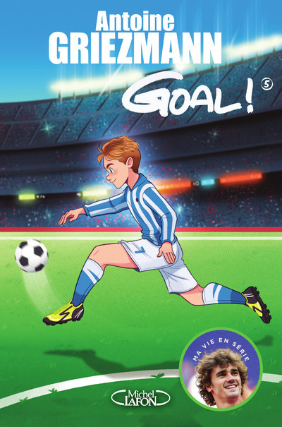 GOAL T5 LE TOUT POUR LE TOUT - Antoine Griezmann - MICHEL LAFON