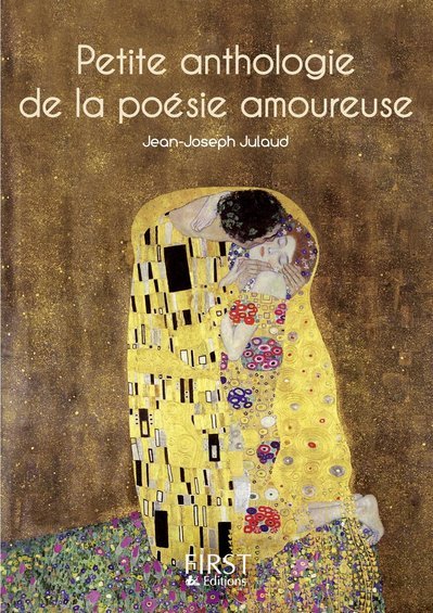 Le Petit livre de - Petite Anthologie de la poésie amoureuse - Jean-Joseph Julaud - FIRST