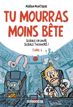 Tu mourras moins bête T03 - Marion Montaigne - DELCOURT