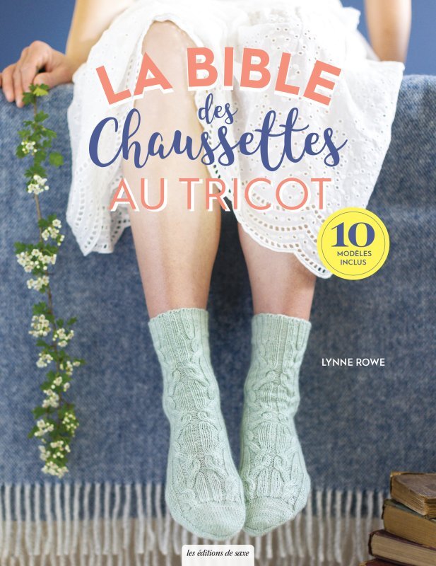 LA BIBLE DES CHAUSSETTES AU TRICOT - Lynne Rowe - DE SAXE