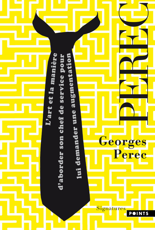 ART ET LA MANIERE D-ABORDER SON CHEF DE SER VICE POUR LUI DEMANDER UNE AUGMENTATION (L- - Georges Perec - POINTS