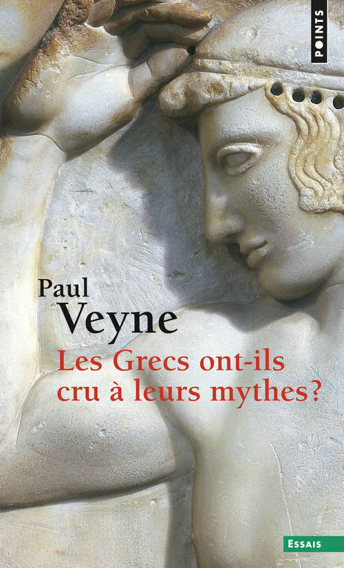 GRECS ONT-ILS CRU A LEURS MYTHES ? . ESSAI SUR L-IMAGINATION CONSTITUANTE (LES) - Paul Veyne - POINTS