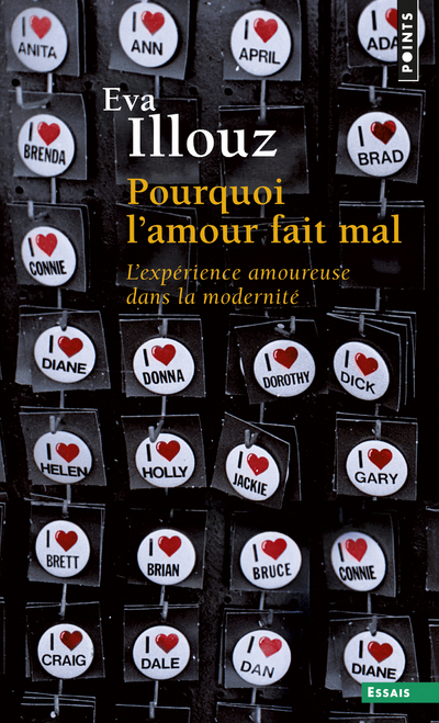 POURQUOI L-AMOUR FAIT MAL. L-EXPERIENCE AMOUREUSE DANS LA MODERNITE - Eva Illouz - POINTS