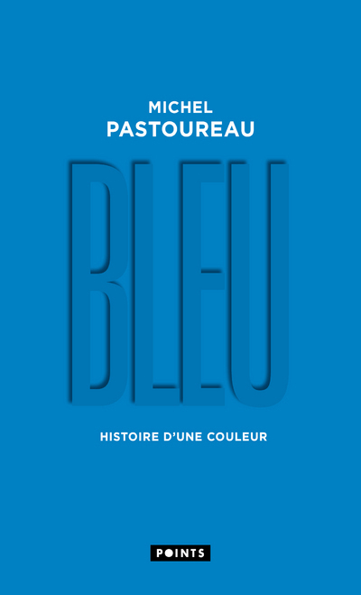 BLEU. HISTOIRE D-UNE COULEUR - Michel Pastoureau - POINTS