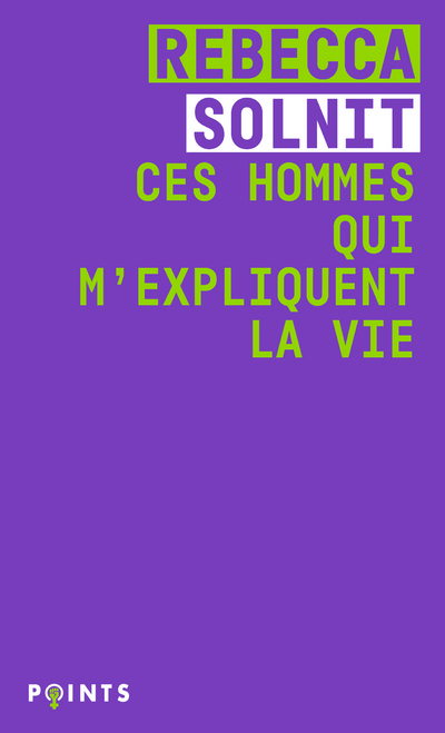 CES HOMMES QUI M-EXPLIQUENT LA VIE - Rebecca Solnit - POINTS