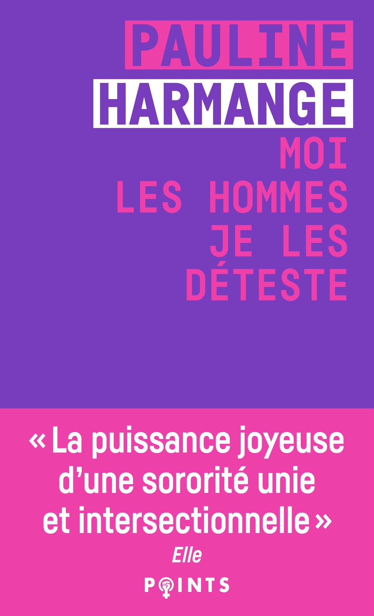 Moi les hommes je les déteste - Pauline Harmange - POINTS