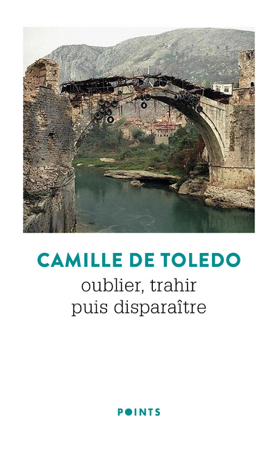 OUBLIER, TRAHIR PUIS DISPARAITRE - Camille De Toledo - POINTS