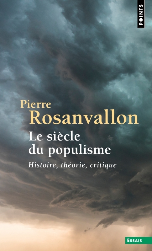 LE SIECLE DU POPULISME. HISTOIRE, THEORIE, CRITIQUE - Pierre Rosanvallon - POINTS