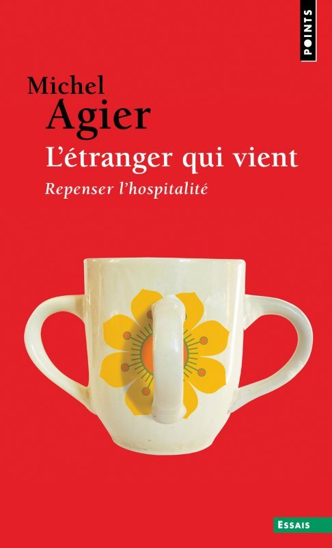 L-ETRANGER QUI VIENT. REPENSER L-HOSPITALITE - Michel Agier - POINTS