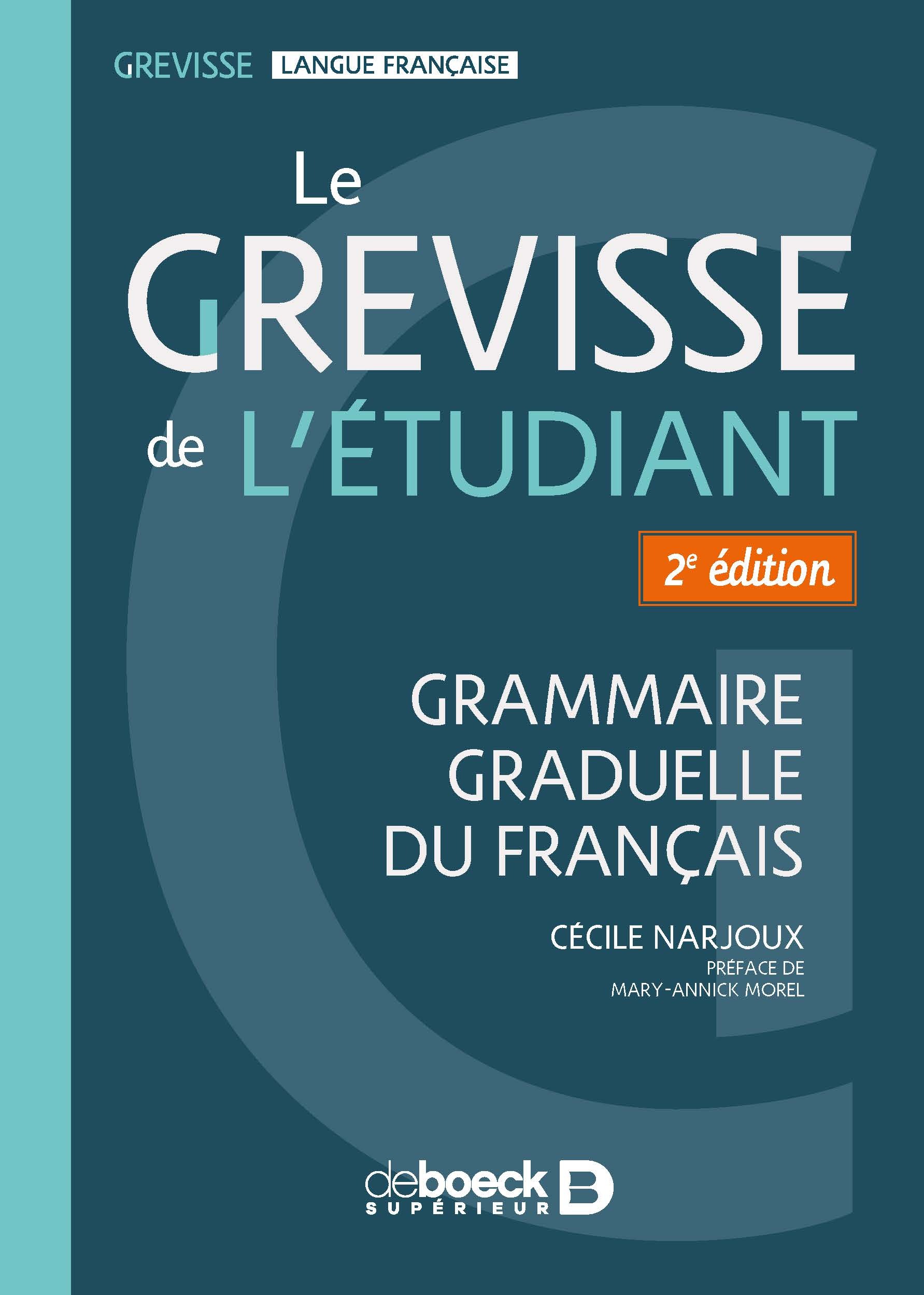 LE GREVISSE DE L-ETUDIANT - GRAMMAIRE GRADUELLE DU FRANCAIS - Cécile Narjoux - DE BOECK SUP