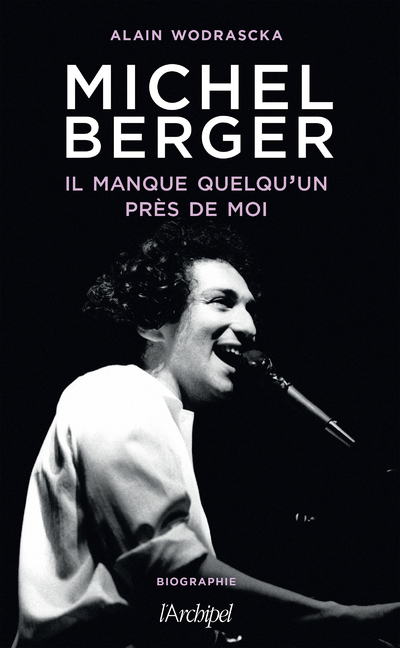 MICHEL BERGER, IL MANQUE QUELQU-UN PRES DE MOI - Alain Wodrascka - ARCHIPEL