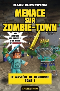 MINECRAFT - MENACES SUR ZOMBIE-TOWN - Mark Cheverton - CASTELMORE