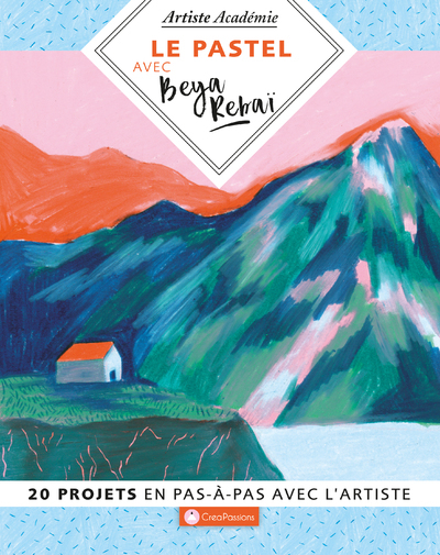 LE PASTEL AVEC BEYA REBAI : 20 PROJET EN PAS-A-PAS AVEC L-ARTISTE - Beya Rebai - CREAPASSIONSCOM