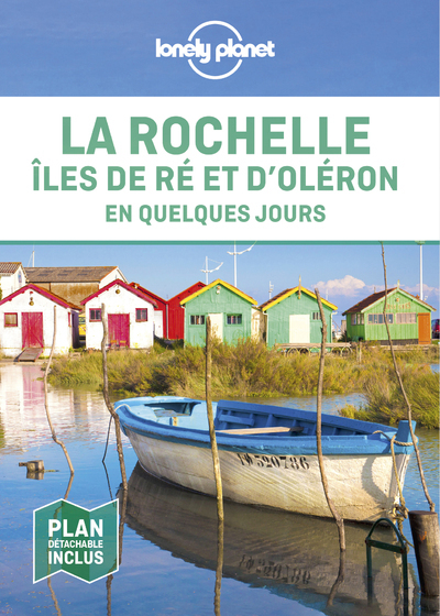 LA ROCHELLE, ILES DE RE ET D-OLERON EN QUELQUES JOURS 1ED -  Lonely planet fr - LONELY PLANET