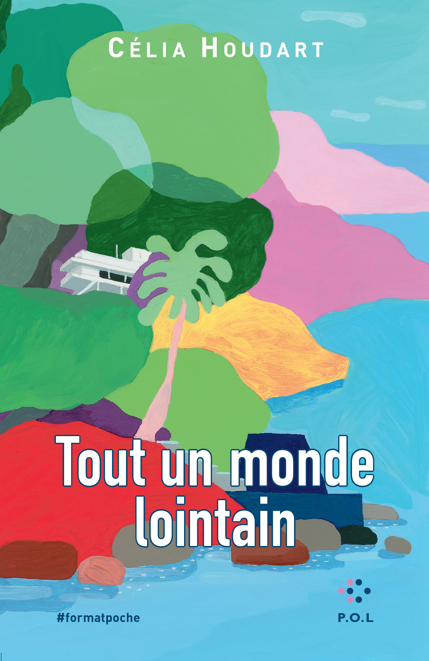 TOUT UN MONDE LOINTAIN - Célia Houdart - POL