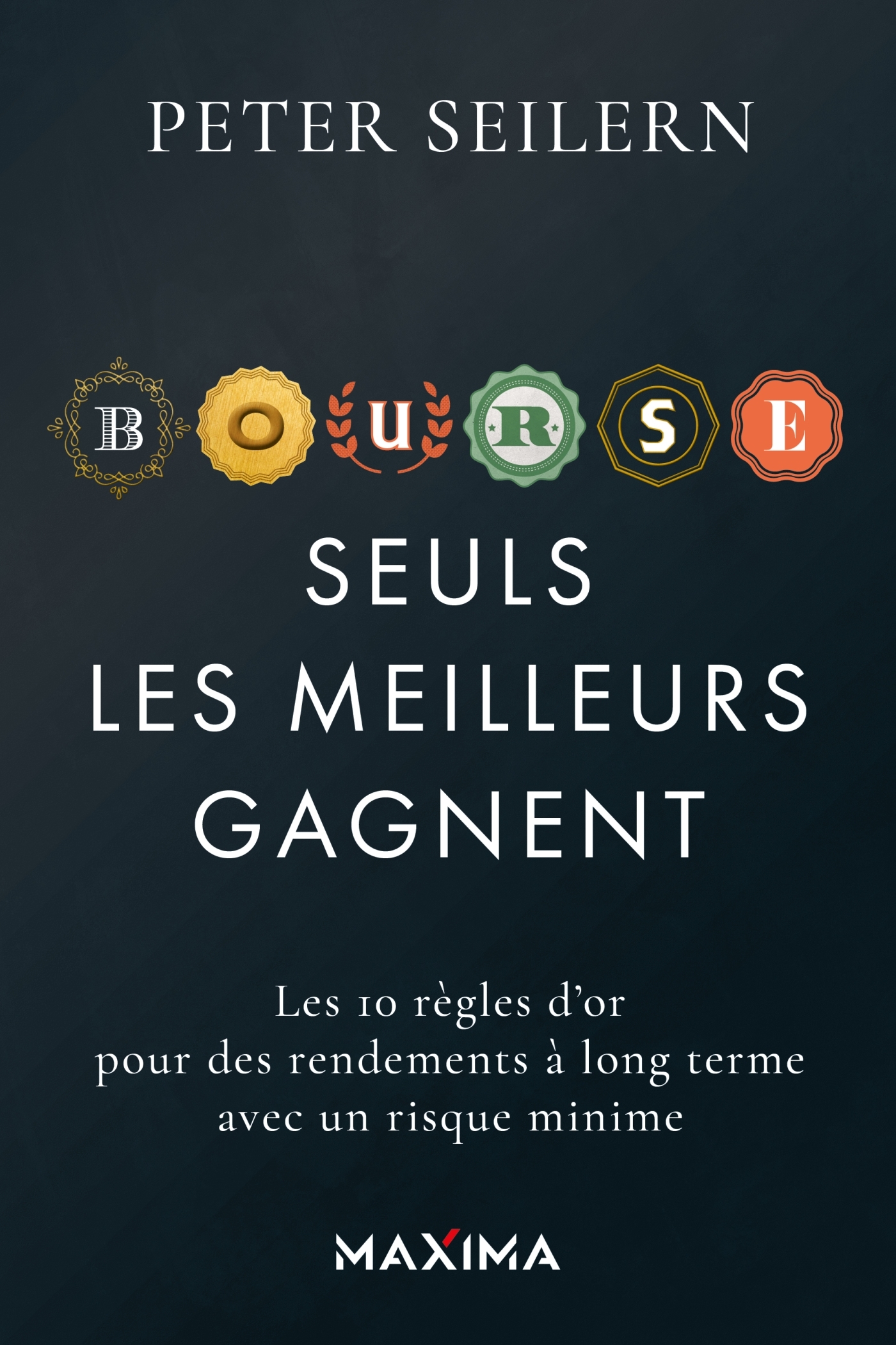 BOURSE : SEULS LES MEILLEURS GAGNENT - LES 10 REGLES D-OR POUR DES RENDEMENTS A LONG TERME AVEC UN RISQUE MIN - Peter Seilern - MAXIMA L MESNIL