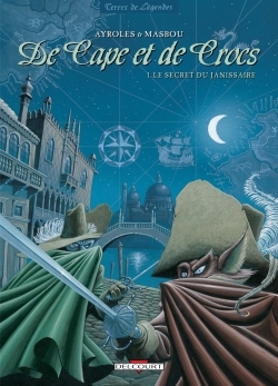 DE CAPE ET DE CROCS T1 SECRET DU JANISSAIRE - Alain Ayroles - DELCOURT