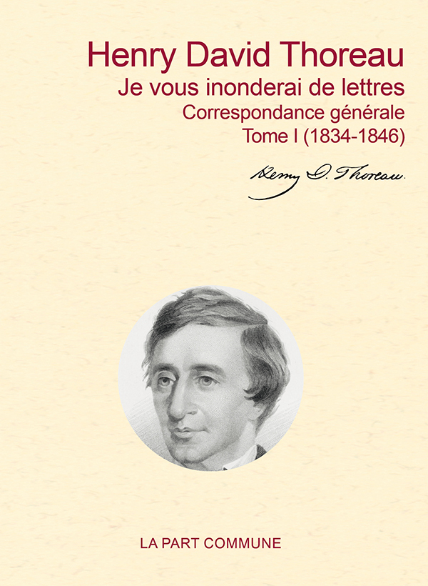 JE VOUS INONDERAI DE LETTRES / CORRESPONDANCE GENERALE  TOME I (1834-1853) - Henry David Thoreau - PART COMMUNE