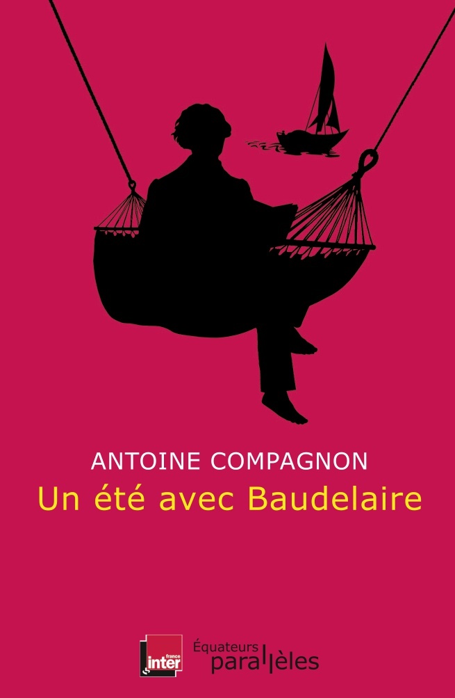 UN ETE AVEC BAUDELAIRE - Antoine Compagnon - DES EQUATEURS