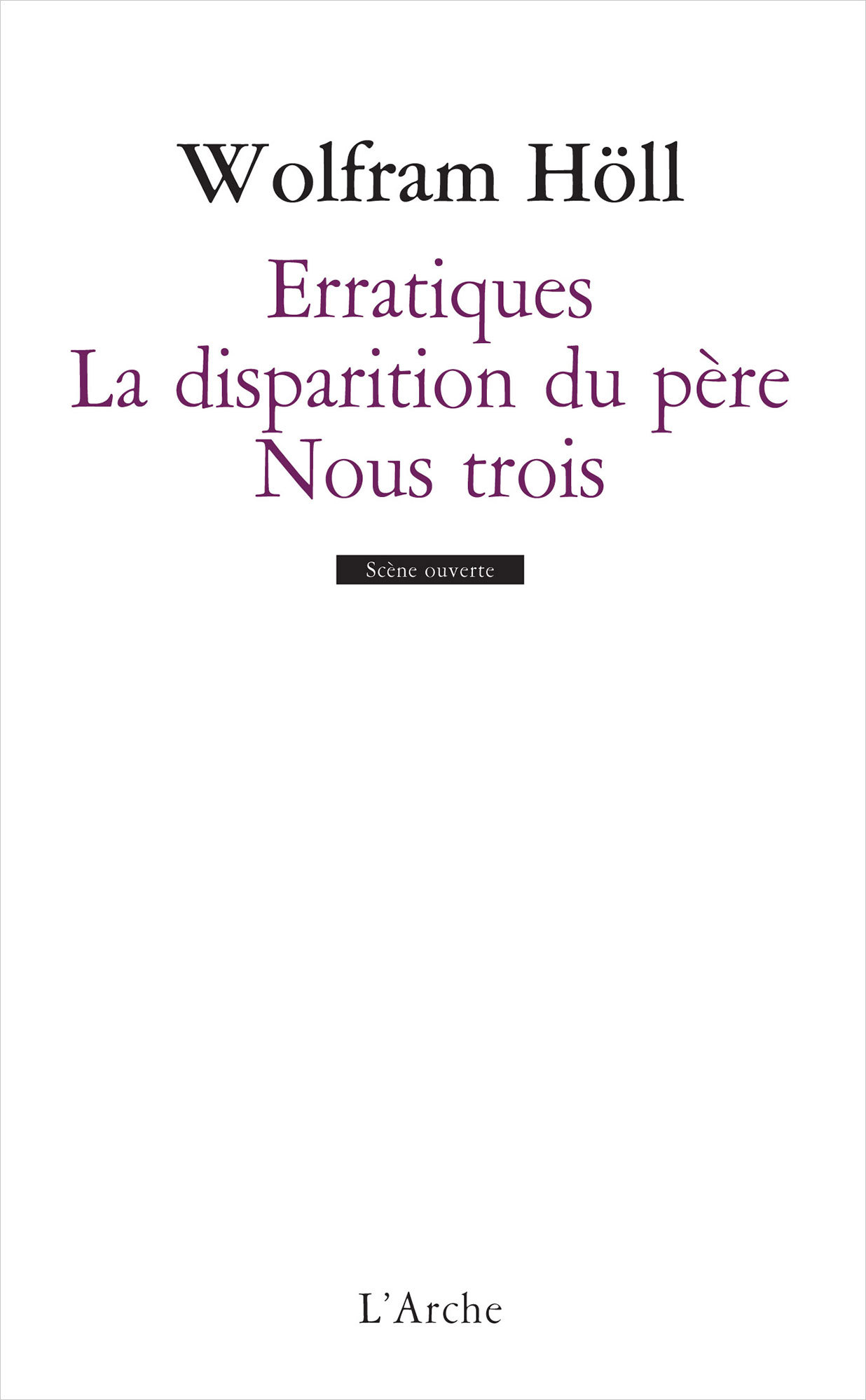 ERRATIQUES / DE LA DISPARITION DU PERE/NOUS TROIS - Wolfram Höll - L ARCHE