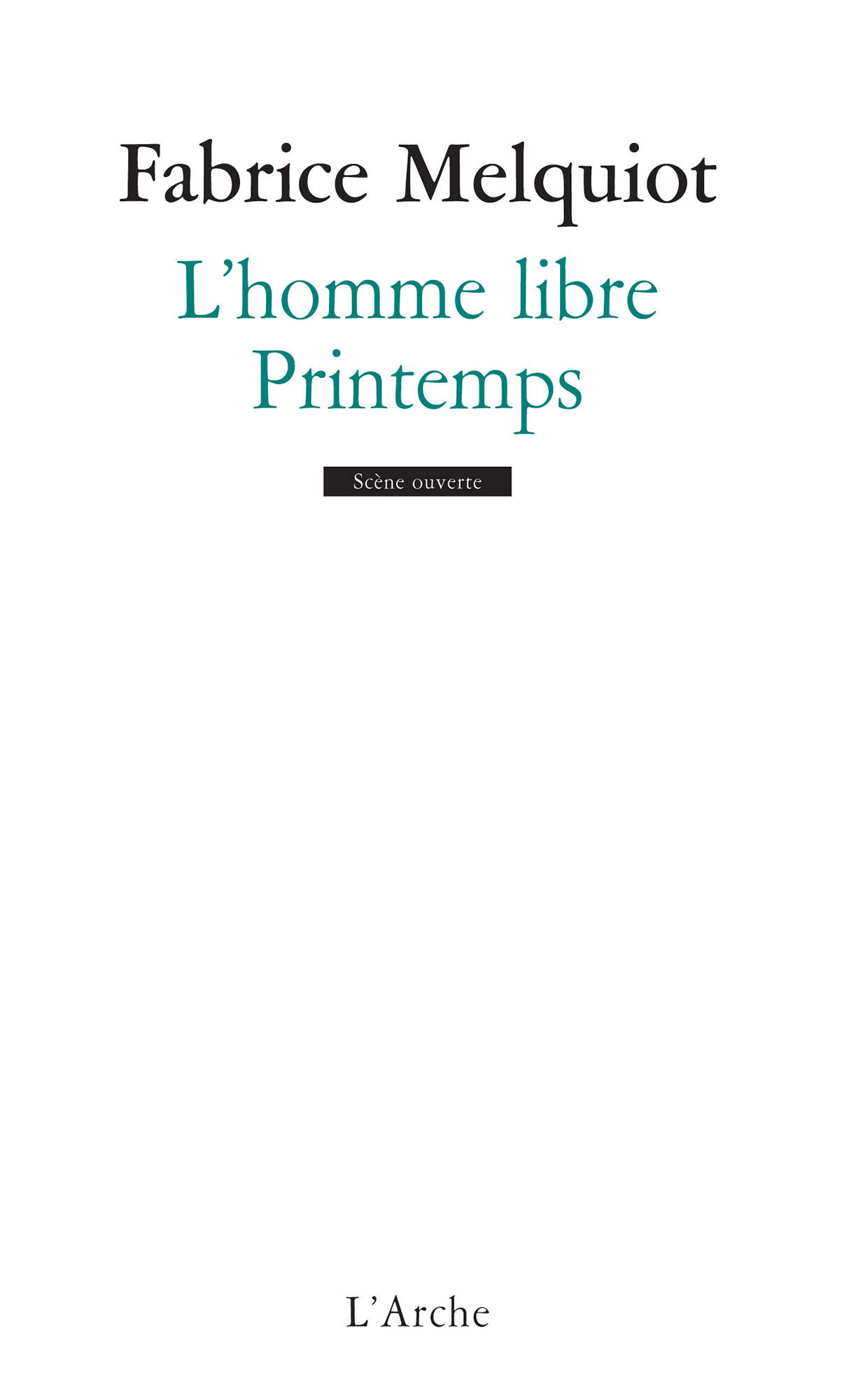 L-HOMME LIBRE / PRINTEMPS - Fabrice MELQUIOT - L ARCHE