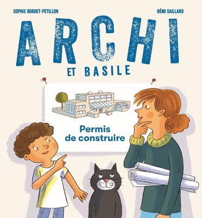 ARCHI ET BASILE - PERMIS DE CONSTRUIRE - TOME 1 - Sophie Bordet-Pétillon - PATRIMOINE