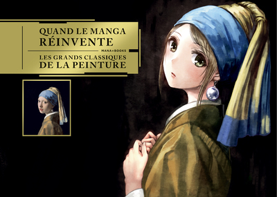 QUAND LE MANGA REINVENTE LES GRANDS CLASSIQUES DE LA PEINTURE -  Collectif - MANA BOOKS