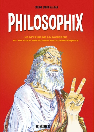 PHILOSOPHIX UNE INTRODUCTION EN BD - Étienne Garcin - ARENES