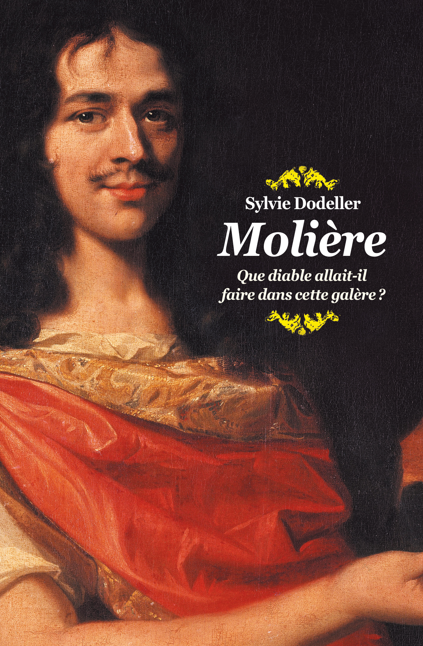 MOLIERE QUE DIABLE ALLAIT IL FAIRE DANS CETTE GALERE NE - Sylvie Dodeller - EDL